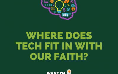 Where does technology fit in with our faith?