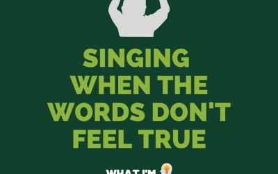 Singing, even when the words don’t feel true