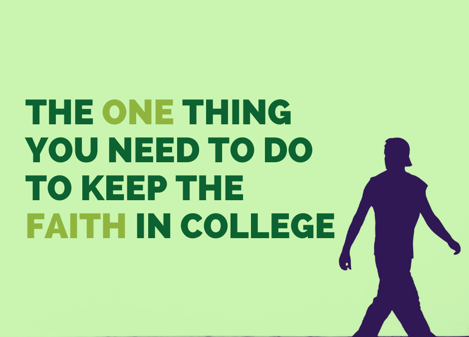The One Thing you Need to Do to Keep the Faith in College
