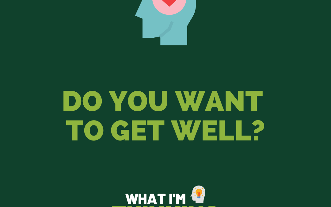 Do you want to get well?