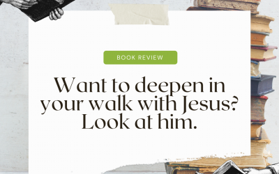 Want to deepen your walk with Jesus? Look at him, over and over.